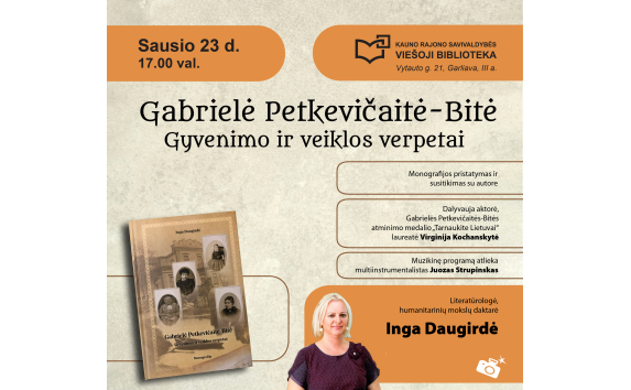 „Gabrielė Petkevičaitė-Bitė. Gyvenimo ir veiklos verpetai“ – monografijos pristatymas ir susitikimas su autore Inga Daugirde