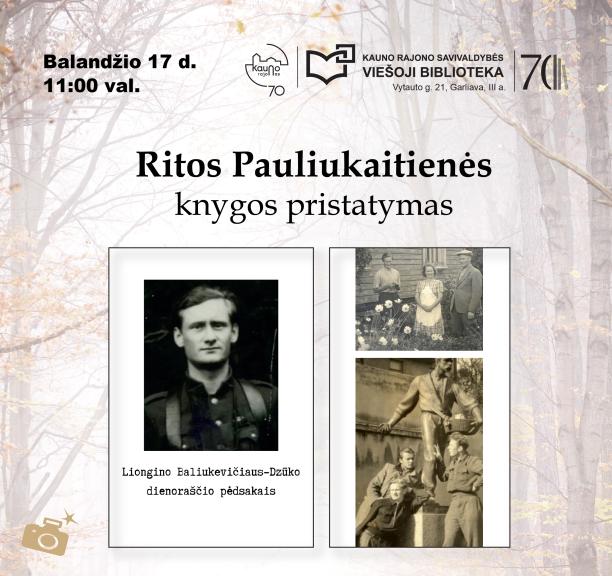 Ritos Pauliukaitienės knygos „Liongino Baliukevičiaus-Dzūko dienoraščio pėdsakais“ pristatymas