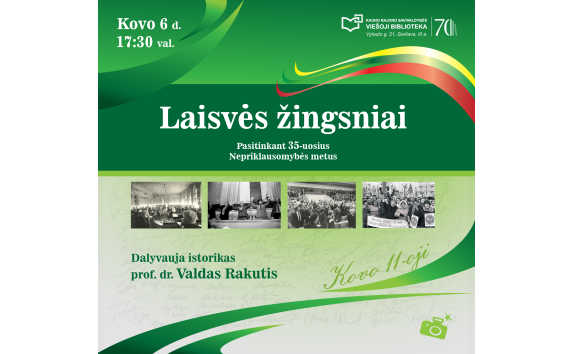 Laisvės žingsniai. Dalyvauja istorikas prof. dr. Valdas Rakutis