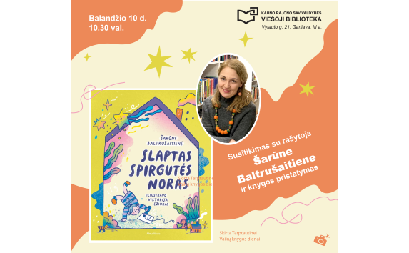 Susitikimas su rašytoja Šarūne Baltrušaitiene ir knygos „Slaptas Spirgutės noras“ pristatymas