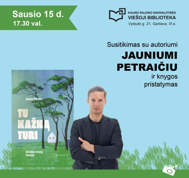Susitikimas su autoriumi Jauniumi Petraičiu ir knygos pristatymas